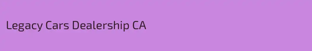 Legacy Cars Dealership CA
